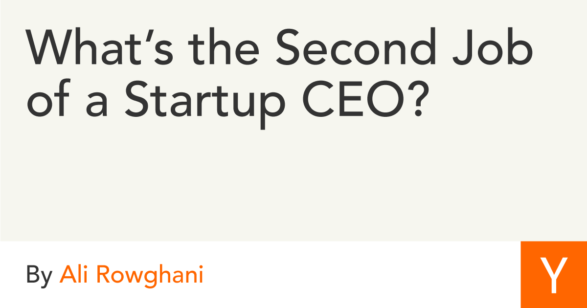 What’s the Second Job of a Startup CEO?What’s the Second Job of a Startup CEO? – Y Combinator